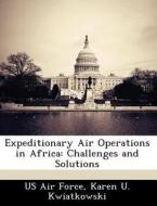 Expeditionary Air Operations In Africa di Karen U Kwiatkowski edito da Bibliogov