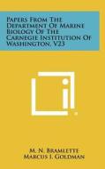 Papers from the Department of Marine Biology of the Carnegie Institution of Washington, V23 di M. N. Bramlette, Marcus I. Goldman, N. R. Smith edito da Literary Licensing, LLC