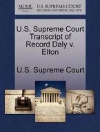 U.s. Supreme Court Transcript Of Record Daly V. Elton edito da Gale Ecco, U.s. Supreme Court Records
