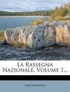 La Rassegna Nazionale, Volume 1... di Anonymous edito da Nabu Press