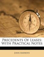 Precedents of Leases: With Practical Notes di John Andrews edito da Nabu Press