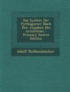 Das System Der Pythagoreer Nach Den Angaben Des Aristoteles di Adolf Rothenbucher edito da Nabu Press