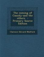 The Coming of Cassidy-And the Others - Primary Source Edition di Clarence Edward Mulford edito da Nabu Press