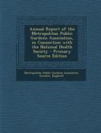 Annual Report of the Metropolitan Public Gardens Association, in Connection with the National Health Society - Primary Source Edition edito da Nabu Press