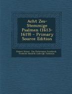 Acht Zes-Stemmige Psalmen (1613-1619) - Primary Source Edition di Robert Eitner, Jan Pieterszoon Sweelinck, Frederik Hendrik Lodewijk Tiedeman edito da Nabu Press