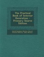 The Practical Book of Interior Decoration - Primary Source Edition di Harold Donaldson Eberlein, Edward Stratton Holloway, Abbot McClure edito da Nabu Press