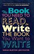 The Book You Need To Read To Write The Book You Want To Write di Sarah Burton, Jem Poster edito da Cambridge University Press