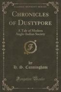 Chronicles Of Dustypore di H S Cunningham edito da Forgotten Books