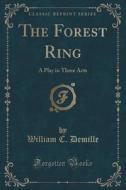 The Forest Ring di William C DeMille edito da Forgotten Books