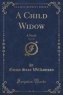 A Child Widow, Vol. 3 Of 3 di Emma Sara Williamson edito da Forgotten Books