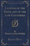 Legends Of The Rhine And Of The Low Countries, Vol. 2 Of 3 (classic Reprint) di Thomas Colley Grattan edito da Forgotten Books