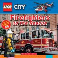 Firefighters to the Rescue (Lego City Nonfiction): A Lego Adventure in the Real World di Penelope Arlon edito da SCHOLASTIC