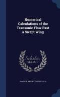 Numerical Calculations Of The Transonic Flow Past A Swept Wing di Antony Jameson, D A Caughey edito da Sagwan Press