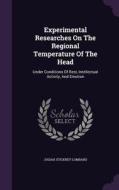 Experimental Researches On The Regional Temperature Of The Head di Josiah Stickney Lombard edito da Palala Press