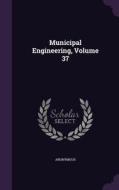 Municipal Engineering, Volume 37 di Anonymous edito da Palala Press
