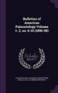 Bulletins Of American Paleontology Volume V. 2, No. 6-10 (1896-98) di Columbia University edito da Palala Press