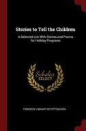 Stories to Tell the Children: A Selected List with Stories and Poems for Holiday Programs edito da CHIZINE PUBN