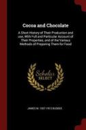 Cocoa and Chocolate: A Short History of Their Production and Use, with Full and Particular Account of Their Properties,  di James M. Bugbee edito da CHIZINE PUBN