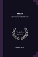 Music: How It Came to Be What It Is di Hannah Smith edito da CHIZINE PUBN