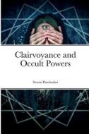 Clairvoyance and Occult Powers di Swami Panchadasi edito da Lulu.com