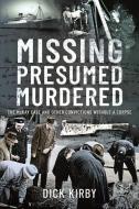 Missing Presumed Murdered: The McKay Case and Other Convictions Without a Corpse di Dick Kirby edito da PEN & SWORD TRUE CRIME