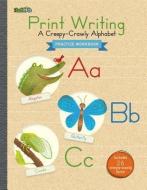 Print Writing Practice Workbook: A Creepy-Crawly Alphabet edito da FLASH KIDS