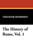 The History of Rome, Vol. 1 di Theodore Mommsen edito da Wildside Press