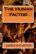 The Human Factor di James A. Carter edito da Createspace
