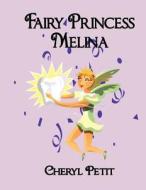 Fairy Princess Melina di Cheryl Petit edito da America Star Books