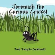 Jeremiah the Curious Cricket di Judi Tadych-Grabinski edito da America Star Books