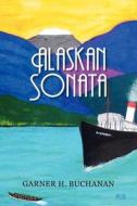 Alaskan Sonata di Garner H. Buchanan edito da Createspace