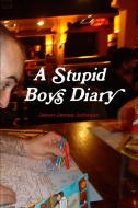 A Stupid Boys Diary di Jason-James Johnson edito da Lulu.com
