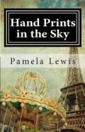 Hand Prints in the Sky di MS Pamela Lewis edito da Createspace