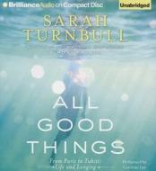 All Good Things: From Paris to Tahiti: Life and Longing di Sarah Turnbull edito da Brilliance Corporation