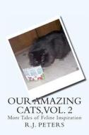 Our Amazing Cats, Vol. 2: More Tales of Feline Inspiration di R. J. Peters edito da Createspace