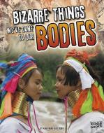 History of the Bizarre: Bizarre Things We've Done to our Bodies di Suzanne Garbe edito da Capstone Press