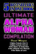 Ultimate Alpha Woman Compilation: 5 Bestsellers in One Book di Daniel Marques edito da Createspace