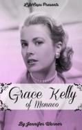 Grace Kelly of Monaco: The Inspiring Story of How an American Film Star Became a Princess di Jennifer Warner edito da Createspace