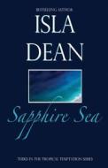 Sapphire Sea: Third in the Tropical Temptation Series di Isla Dean edito da Createspace