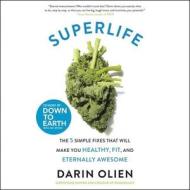 Superlife: The 5 Forces That Will Make You Healthy, Fit, and Eternally Awesome di Darin Olien edito da HarperCollins (Blackstone)
