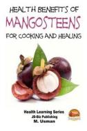 Health Benefits of Mangosteens - For Cooking and Healing di M. Usman, John Davidson edito da Createspace