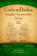 Calcudoku Griglie Intrecciate Deluxe - Difficile - Volume 14 - 468 Puzzle di Nick Snels edito da Createspace