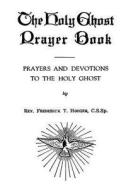 The Holy Ghost Prayer Book: Prayers and Devotions to the Holy Ghost di Rev Frederick T. Hoeger Cssp edito da Createspace