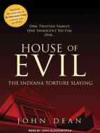 House of Evil: The Indiana Torture Slaying di John Dean edito da Tantor Audio
