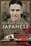 No Mercy from the Japanese di John Wyatt, Cecil Lowry edito da Pen & Sword Books Ltd
