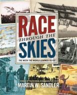 Race Through the Skies: The Week the World Learned to Fly di Martin W. Sandler edito da BLOOMSBURY 3PL