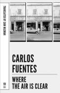 Where the Air Is Clear di Carlos Fuentes edito da DALKEY ARCHIVE PR