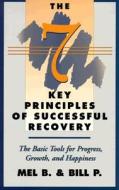 The 7 Key Principles Of Successful Recovery di Mel B., Bill P. edito da Hazelden Information & Educational Services