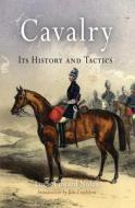 Cavalry: Its History and Tactics di Louis Edward Nolan edito da WESTHOLME PUB