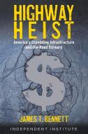 Highway Heist di James T. Bennett edito da Independent Institute